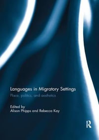 Languages in Migratory Settings : Place, Politics, and Aesthetics - Alison Phipps
