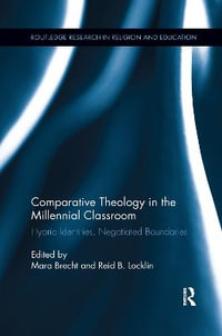 Comparative Theology in the Millennial Classroom : Hybrid Identities, Negotiated Boundaries - Mara Brecht