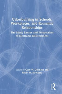 Cyberbullying in Schools, Workplaces, and Romantic Relationships : The Many Lenses and Perspectives of Electronic Mistreatment - Gary W. Giumetti