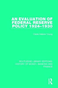 An Evaluation of Federal Reserve Policy 1924-1930 : Routledge Library Editions: History of Money, Banking and Finance - Claire Helene Young