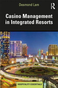 Casino Management in Integrated Resorts : Hospitality Essentials Series - Desmond Lam