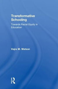Transformative Schooling : Towards Racial Equity in Education - Vajra M. Watson