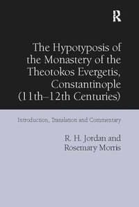The Hypotyposis of the Monastery of the Theotokos Evergetis, Constantinople (11th-12th Centuries) : Introduction, Translation and Commentary - R. H. Jordan