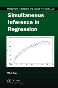 Simultaneous Inference in Regression : Chapman & Hall/CRC Monographs on Statistics and Applied Probability - Wei Liu