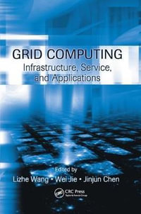 Grid Computing : Infrastructure, Service, and Applications - Lizhe Wang