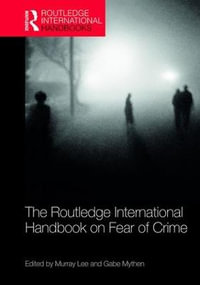 The Routledge International Handbook on Fear of Crime : Routledge International Handbooks - Gabe  Mythen