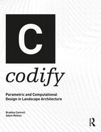 Codify : Parametric and Computational Design in Landscape Architecture - Bradley Cantrell