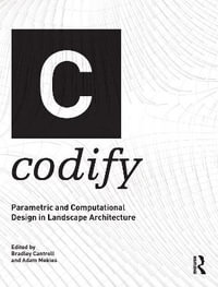 Codify : Parametric and Computational Design in Landscape Architecture - Bradley Cantrell