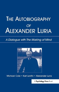 The Autobiography of Alexander Luria : A Dialogue with The Making of Mind - Michael Cole