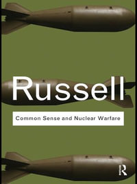 Common Sense and Nuclear Warfare : Routledge Classics - Bertrand Russell
