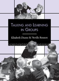 Talking and Learning in Groups : Leverhulme Primary Project Classroom Skills Series - Elizabeth Dunne