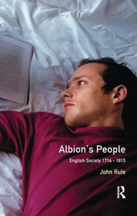 Albion's People : English Society 1714-1815 - John Rule