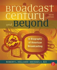 The Broadcast Century and Beyond : A Biography of American Broadcasting - Michael C  Keith