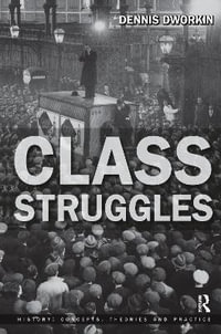 Class Struggles : History: Concepts, Theories and Practice - Dennis L. Dworkin