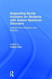 Supporting Social Inclusion for Students with Autism Spectrum Disorders : Insights from Research and Practice - Cathy Little