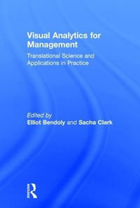 Visual Analytics for Management : Translational Science and Applications in Practice - Elliot  Bendoly