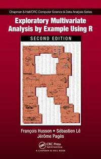 Exploratory Multivariate Analysis by Example Using R : Chapman & Hall/CRC Computer Science & Data Analysis - Francois Husson
