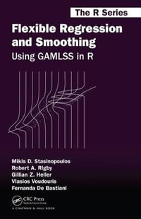 Flexible Regression and Smoothing : Using GAMLSS in R - Mikis D. Stasinopoulos