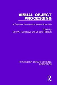 Visual Object Processing : A Cognitive Neuropsychological Approach - Glyn W. Humphreys