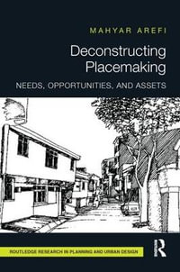 Deconstructing Placemaking : Needs, Opportunities, and Assets - Mahyar Arefi