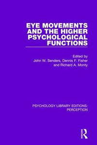Eye Movements and the Higher Psychological Functions : Psychology Library Editions: Perception - John W. Senders