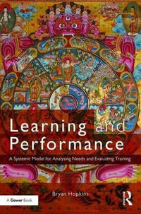 Learning and Performance : A Systemic Model for Analysing Needs and Evaluating Training - Bryan Hopkins