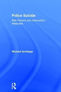 Police Suicide : Risk Factors and Intervention Measures - Richard Armitage