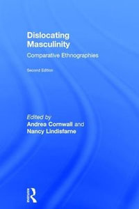 Dislocating Masculinity : Comparative Ethnographies - Andrea Cornwall