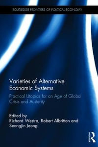 Varieties of Alternative Economic Systems : Practical Utopias for an Age of Global Crisis and Austerity - Richard Westra