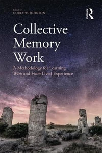 Collective Memory Work : A Methodology for Learning With and From Lived Experience - Corey W. Johnson