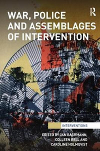 War, Police and Assemblages of Intervention : Interventions - Jan Bachmann