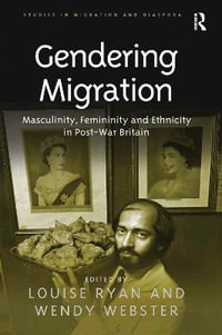 Gendering Migration : Masculinity, Femininity and Ethnicity in Post-War Britain - Wendy Webster