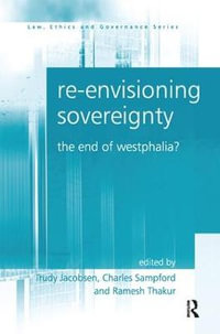 Re-envisioning Sovereignty : The End of Westphalia? - Trudy Jacobsen