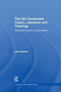 The Old Testament: Canon, Literature and Theology : Collected Essays of John Barton - John Barton