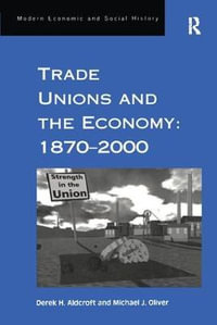 Trade Unions and the Economy : 1870-2000 - Derek H. Aldcroft