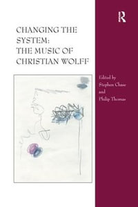 Changing the System : The Music of Christian Wolff - Stephen Chase