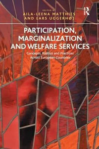 Participation, Marginalization and Welfare Services : Concepts, Politics and Practices Across European Countries - Aila-Leena Matthies