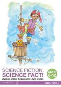 Science Fiction, Science Fact! Ages 8-12 : Learning Science through Well-Loved Stories - Jules Pottle