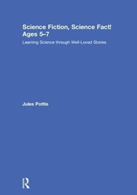 Science Fiction, Science Fact! Ages 5-7 : Learning Science through Well-Loved Stories - Jules Pottle