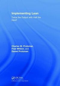 Implementing Lean : Twice the Output with Half the Input! - Charles W. Protzman