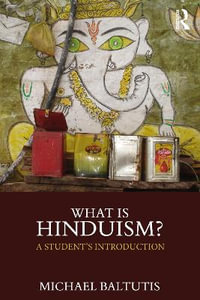 What Is Hinduism? : A Student's Introduction - Michael Baltutis