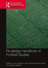 Routledge Handbook of Football Studies : Routledge International Handbooks - John Hughson