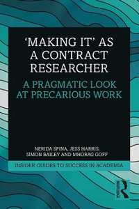 'Making It' as a Contract Researcher : A Pragmatic Look at Precarious Work - Nerida Spina