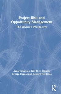 Project Risk and Opportunity Management : The Owner's Perspective - Agnar  Johansen