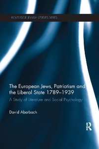 The European Jews, Patriotism and the Liberal State 1789-1939 : A Study of Literature and Social Psychology - David Aberbach