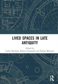 Lived Spaces in Late Antiquity - Carlos Machado