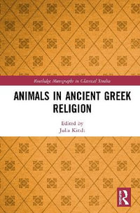 Animals in Ancient Greek Religion : Routledge Monographs in Classical Studies - Julia Kindt