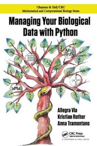 Managing Your Biological Data with Python : Chapman & Hall/CRC Computational Biology Series - Allegra Via