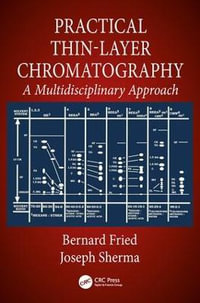 Practical Thin-Layer Chromatography : A Multidisciplinary Approach - Bernard Fried