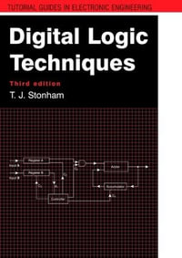 Digital Logic Techniques : Tutorial Guides in Electronic Engineering - John Stonham